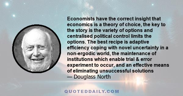 Economists have the correct insight that economics is a theory of choice, the key to the story is the variety of options and centralised political control limits the options. The best recipe is adaptive efficiency