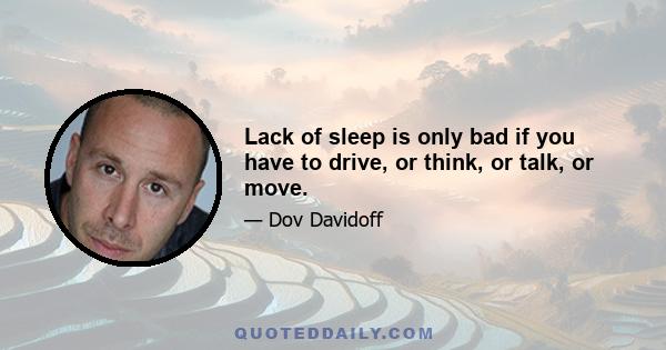 Lack of sleep is only bad if you have to drive, or think, or talk, or move.