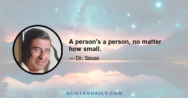 A person's a person, no matter how small.