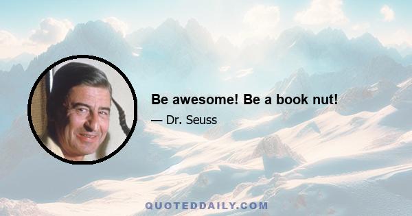 Be awesome! Be a book nut!