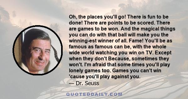 Oh the places you'll go! There is fun to be done! There are points to be scored. There are games to be won. And the magical things you can do with that ball will make you the winning-est winner of all.