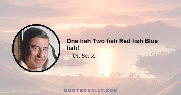 One fish Two fish Red fish Blue fish!