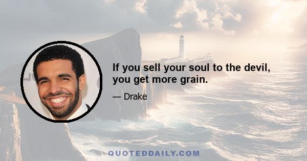 If you sell your soul to the devil, you get more grain.