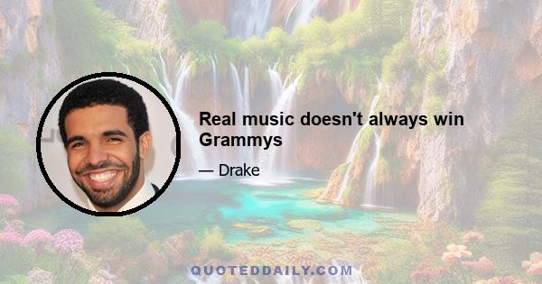 Real music doesn't always win Grammys