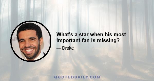 What's a star when his most important fan is missing?