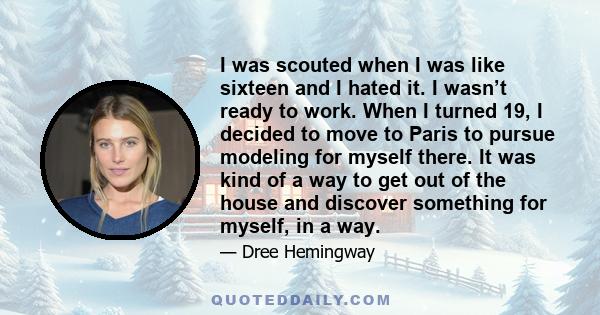 I was scouted when I was like sixteen and I hated it. I wasn’t ready to work. When I turned 19, I decided to move to Paris to pursue modeling for myself there. It was kind of a way to get out of the house and discover