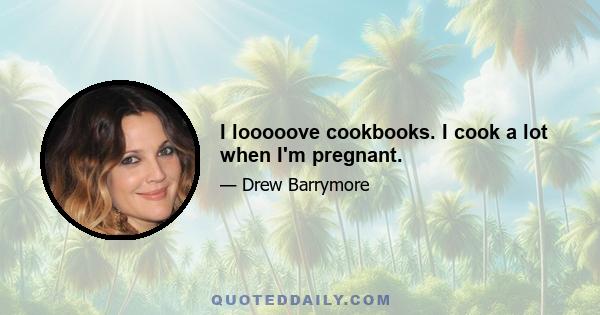 I looooove cookbooks. I cook a lot when I'm pregnant.