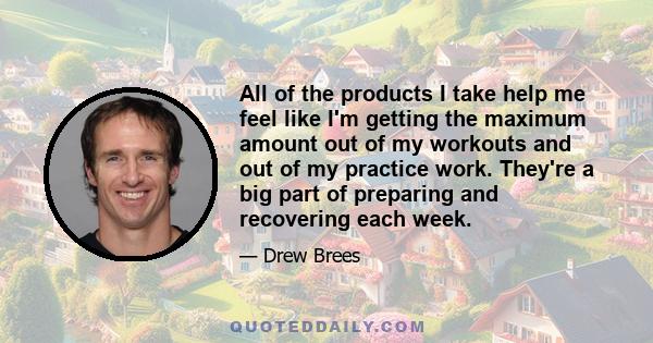 All of the products I take help me feel like I'm getting the maximum amount out of my workouts and out of my practice work. They're a big part of preparing and recovering each week.