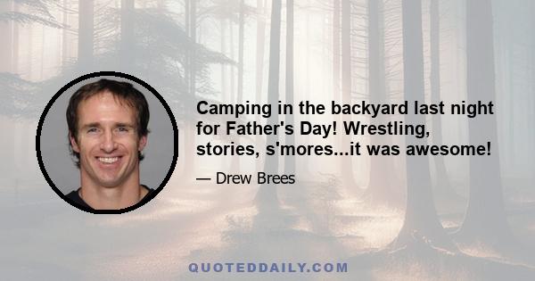 Camping in the backyard last night for Father's Day! Wrestling, stories, s'mores...it was awesome!