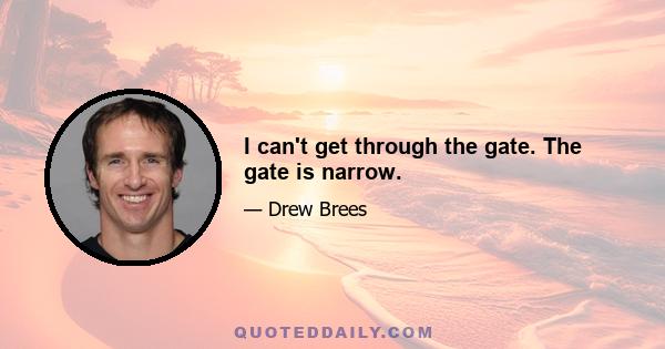 I can't get through the gate. The gate is narrow.