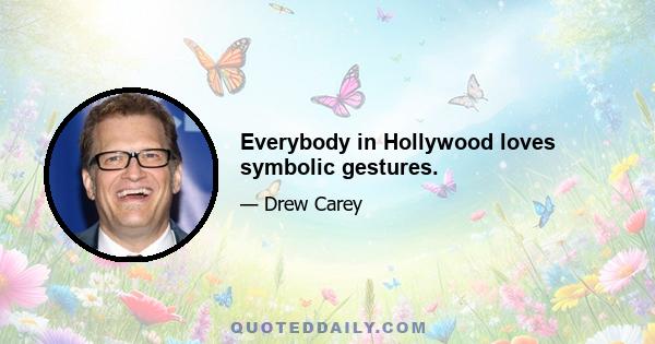 Everybody in Hollywood loves symbolic gestures.