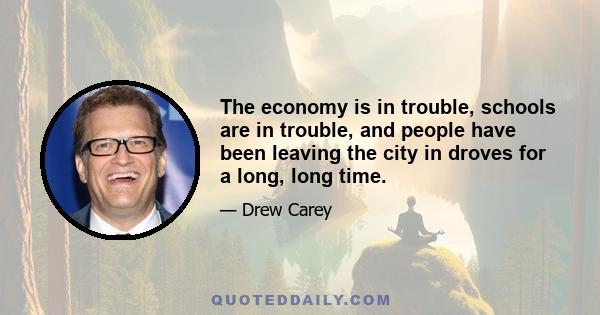 The economy is in trouble, schools are in trouble, and people have been leaving the city in droves for a long, long time.