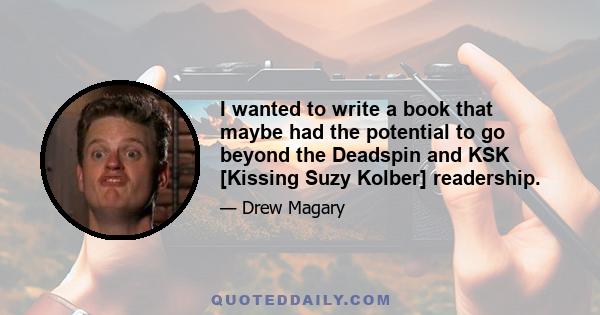 I wanted to write a book that maybe had the potential to go beyond the Deadspin and KSK [Kissing Suzy Kolber] readership.