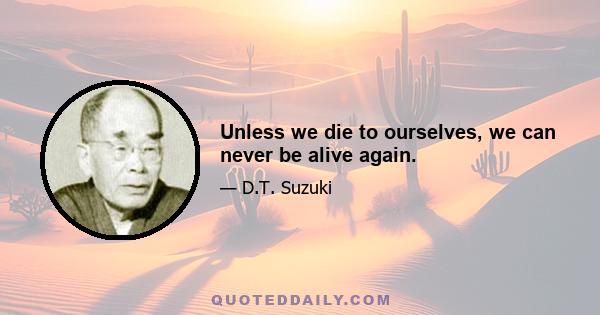 Unless we die to ourselves, we can never be alive again.