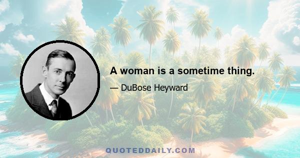 A woman is a sometime thing.