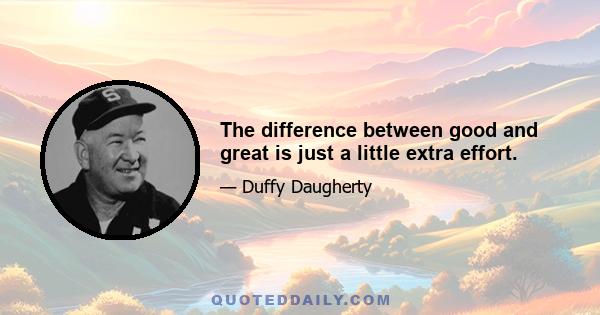 The difference between good and great is just a little extra effort.