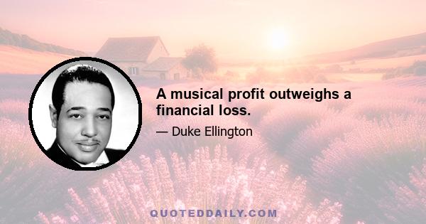 A musical profit outweighs a financial loss.