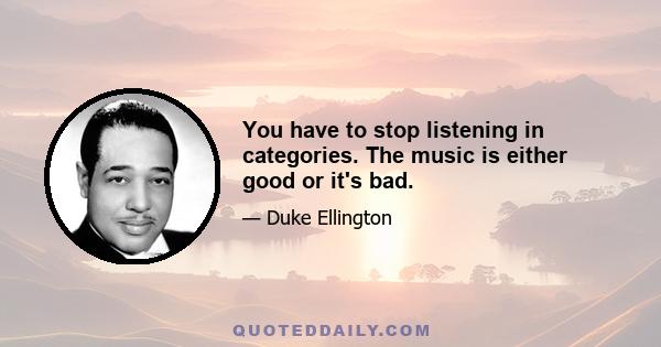 You have to stop listening in categories. The music is either good or it's bad.