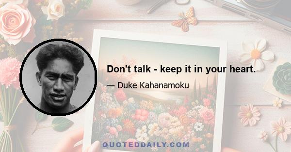 Don't talk - keep it in your heart.