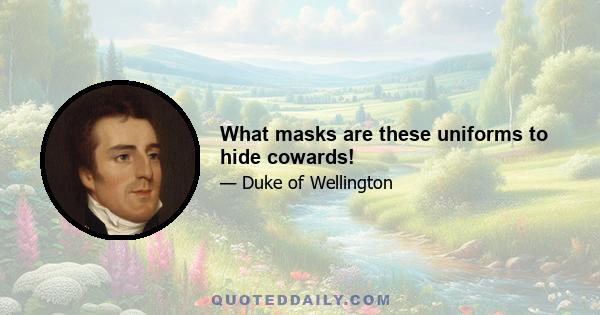 What masks are these uniforms to hide cowards!