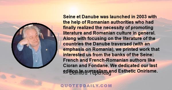 Seine et Danube was launched in 2003 with the help of Romanian authorities who had finally realized the necessity of promoting literature and Romanian culture in general. Along with focusing on the literature of the