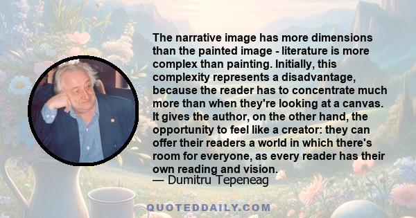 The narrative image has more dimensions than the painted image - literature is more complex than painting. Initially, this complexity represents a disadvantage, because the reader has to concentrate much more than when