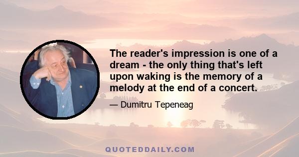 The reader's impression is one of a dream - the only thing that's left upon waking is the memory of a melody at the end of a concert.