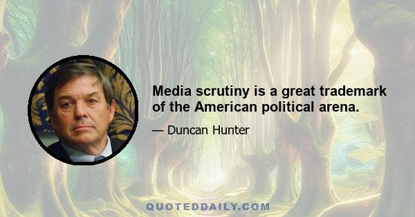 Media scrutiny is a great trademark of the American political arena.