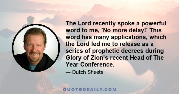 The Lord recently spoke a powerful word to me, 'No more delay!' This word has many applications, which the Lord led me to release as a series of prophetic decrees during Glory of Zion’s recent Head of The Year