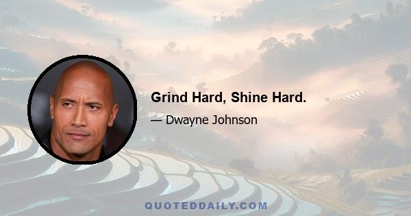 Grind Hard, Shine Hard.