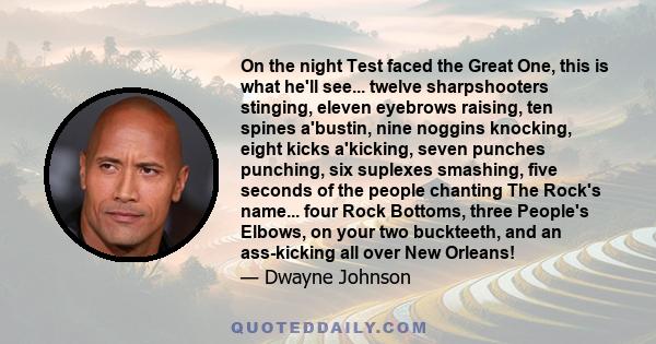 On the night Test faced the Great One, this is what he'll see... twelve sharpshooters stinging, eleven eyebrows raising, ten spines a'bustin, nine noggins knocking, eight kicks a'kicking, seven punches punching, six