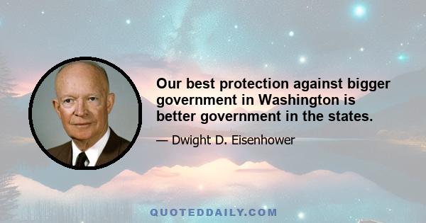 Our best protection against bigger government in Washington is better government in the states.