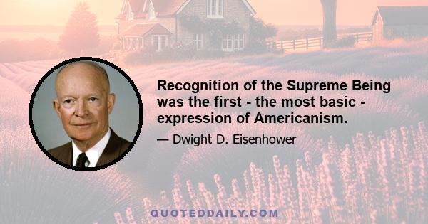 Recognition of the Supreme Being was the first - the most basic - expression of Americanism.