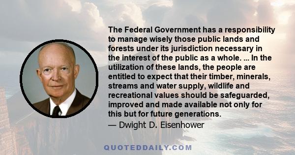 The Federal Government has a responsibility to manage wisely those public lands and forests under its jurisdiction necessary in the interest of the public as a whole. ... In the utilization of these lands, the people