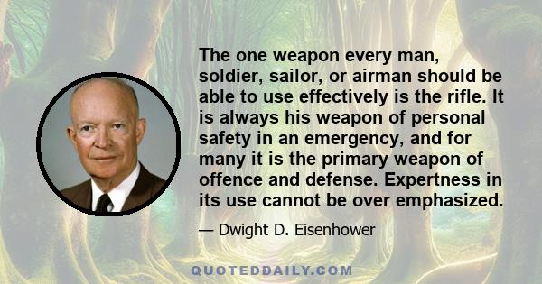 The one weapon every man, soldier, sailor, or airman should be able to use effectively is the rifle. It is always his weapon of personal safety in an emergency, and for many it is the primary weapon of offence and