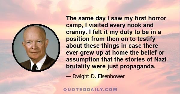 The same day I saw my first horror camp, I visited every nook and cranny. I felt it my duty to be in a position from then on to testify about these things in case there ever grew up at home the belief or assumption that 