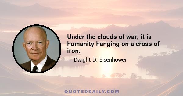 Under the clouds of war, it is humanity hanging on a cross of iron.