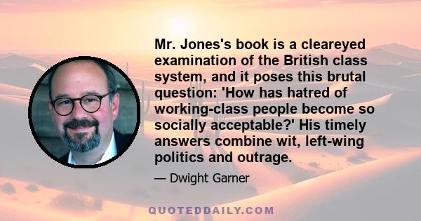 Mr. Jones's book is a cleareyed examination of the British class system, and it poses this brutal question: 'How has hatred of working-class people become so socially acceptable?' His timely answers combine wit,