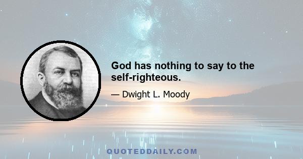 God has nothing to say to the self-righteous.