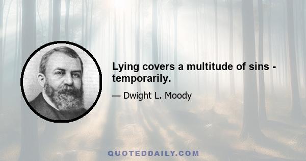 Lying covers a multitude of sins - temporarily.