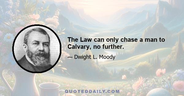 The Law can only chase a man to Calvary, no further.