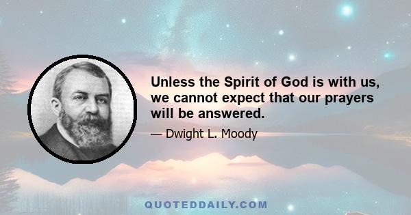 Unless the Spirit of God is with us, we cannot expect that our prayers will be answered.