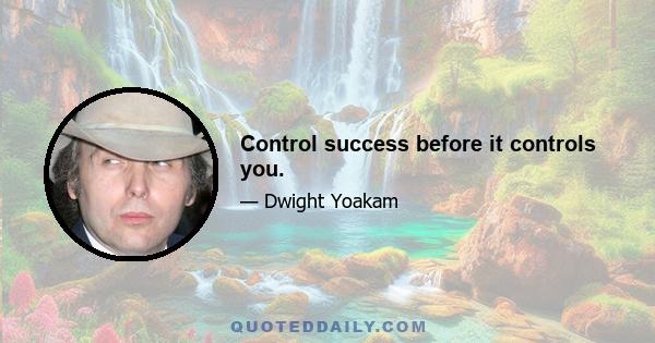 Control success before it controls you.