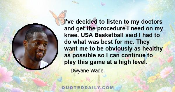 I've decided to listen to my doctors and get the procedure I need on my knee. USA Basketball said I had to do what was best for me. They want me to be obviously as healthy as possible so I can continue to play this game 