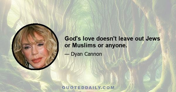 God's love doesn't leave out Jews or Muslims or anyone.