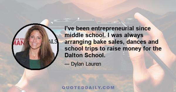 I've been entrepreneurial since middle school. I was always arranging bake sales, dances and school trips to raise money for the Dalton School.