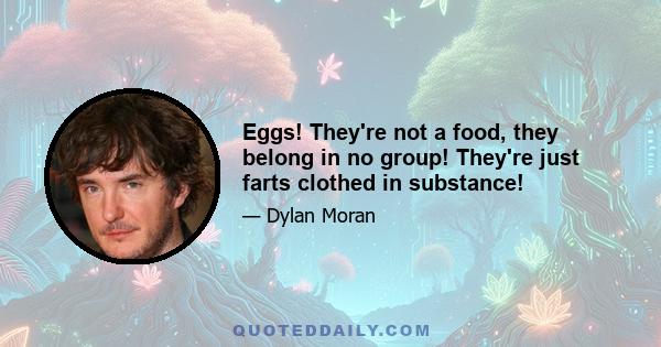 Eggs! They're not a food, they belong in no group! They're just farts clothed in substance!