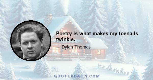 Poetry is what makes my toenails twinkle.