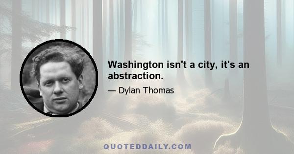 Washington isn't a city, it's an abstraction.