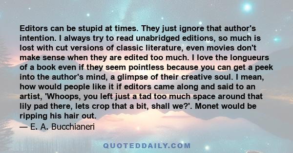 Editors can be stupid at times. They just ignore that author's intention. I always try to read unabridged editions, so much is lost with cut versions of classic literature, even movies don't make sense when they are